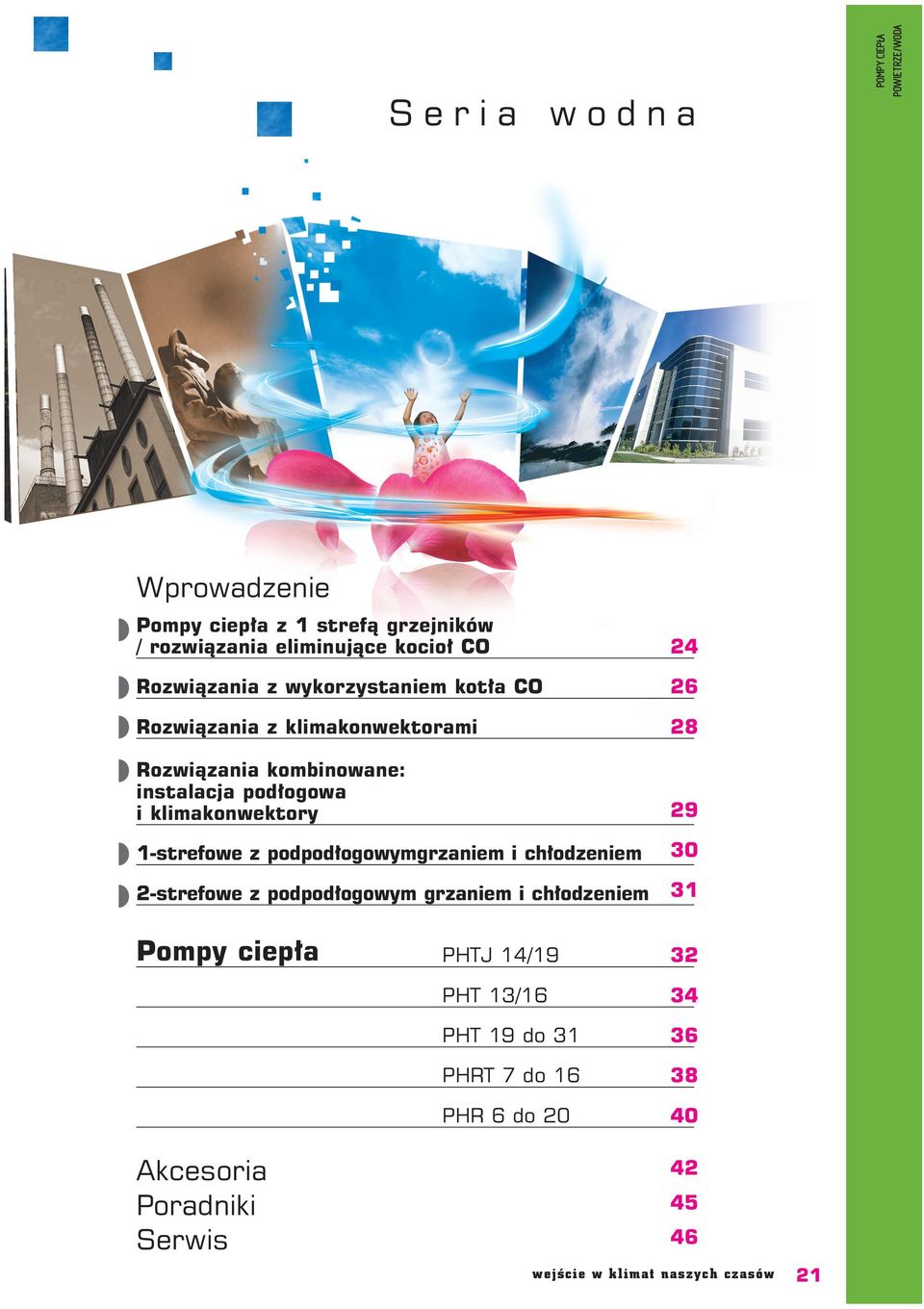 1-strefowe z podpod ogowymgrzaniem i ch odzeniem 2-strefowe z podpod ogowym grzaniem i ch odzeniem Pompy ciep a PHTJ 14/19 PHT 13/16