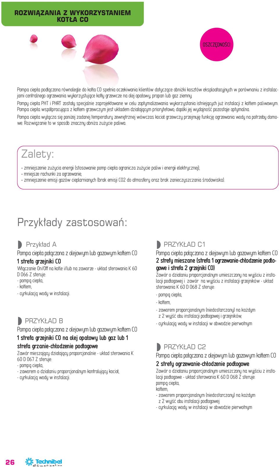 Pompy ciepła PHT i PHRT zostały specjalnie zaprojektowane w celu zoptymalizowania wykorzystania istniejących już instalacji z kotłem paliwowym.