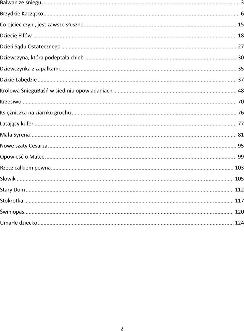 .. 37 Królowa ŚnieguBaśń w siedmiu opowiadaniach... 48 Krzesiwo... 70 Księżniczka na ziarnku grochu... 76 Latający kufer.
