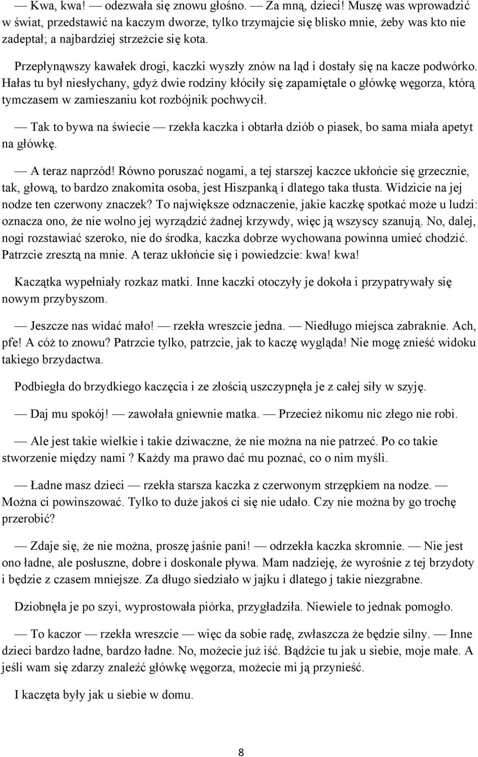 Przepłynąwszy kawałek drogi, kaczki wyszły znów na ląd i dostały się na kacze podwórko.