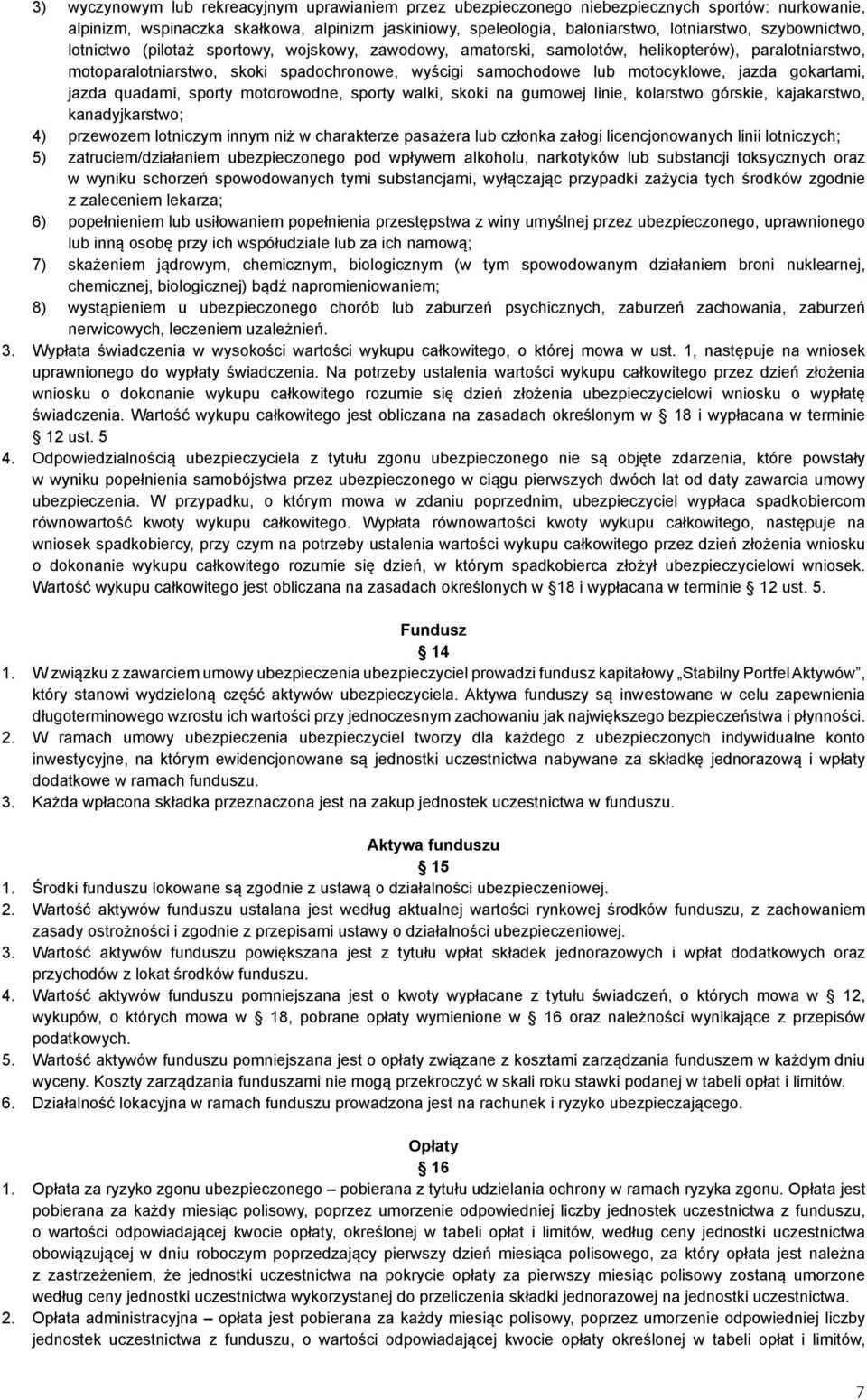 jazda gokartami, jazda quadami, sporty motorowodne, sporty walki, skoki na gumowej linie, kolarstwo górskie, kajakarstwo, kanadyjkarstwo; 4) przewozem lotniczym innym niż w charakterze pasażera lub