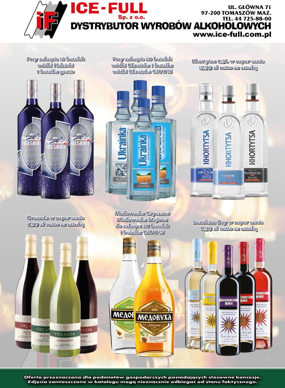 Ukrainka 1 butelka wódki Ukrainka GRATIS Khortytsa 0,5L 15,99 zł netto za sztukę Oreanda 7,99 zł netto za sztukę Medowucha Gryczana Medowucha
