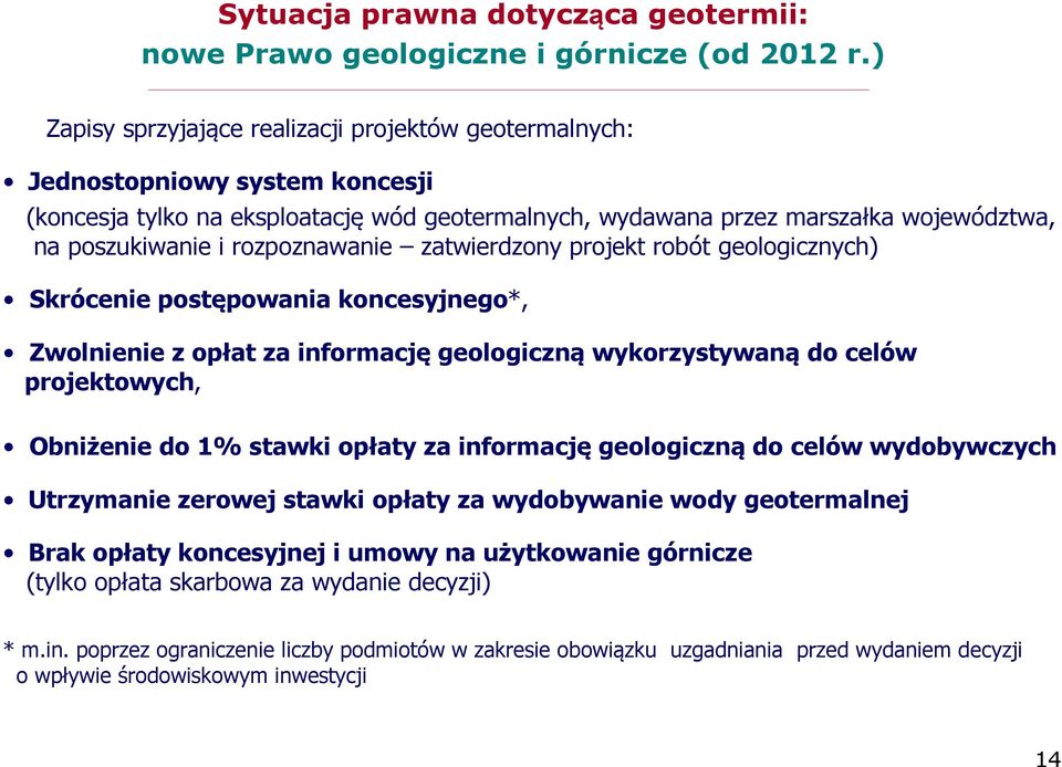 rozpoznawanie zatwierdzony projekt robót geologicznych) Skrócenie postępowania koncesyjnego*, Zwolnienie z opłat za informację geologiczną wykorzystywaną do celów projektowych, Obniżenie do 1% stawki