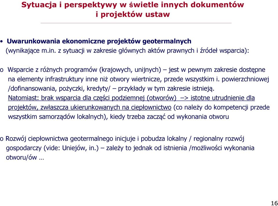 z sytuacji w zakresie głównych aktów prawnych i źródeł wsparcia): o Wsparcie z różnych programów (krajowych, unijnych) jest w pewnym zakresie dostępne na elementy infrastruktury inne niż otwory