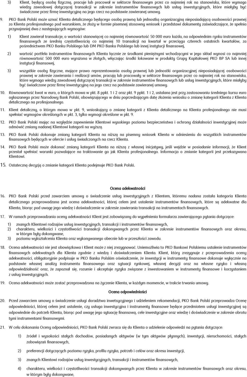 PKO Bank Polski może uznać Klienta detalicznego będącego osobą prawną lub jednostką organizacyjną nieposiadającą osobowości prawnej za Klienta profesjonalnego pod warunkiem, że złoży w formie