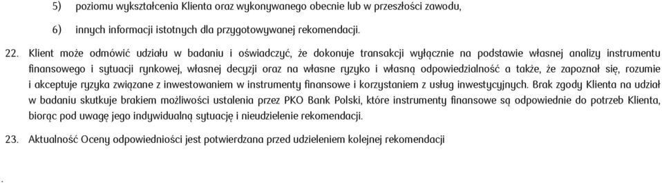 własną odpowiedzialność a także, że zapoznał się, rozumie i akceptuje ryzyka związane z inwestowaniem w instrumenty finansowe i korzystaniem z usług inwestycyjnych.