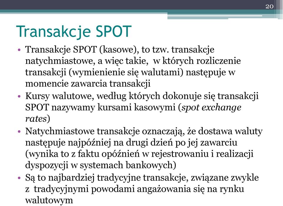 walutowe, według których dokonuje się transakcji SPOT nazywamy kursami kasowymi (spot exchange rates) Natychmiastowe transakcje oznaczają, że dostawa