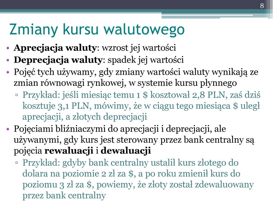 aprecjacji, a złotych deprecjacji Pojęciami bliźniaczymi do aprecjacji i deprecjacji, ale używanymi, gdy kurs jest sterowany przez bank centralny są pojęcia rewaluacji i