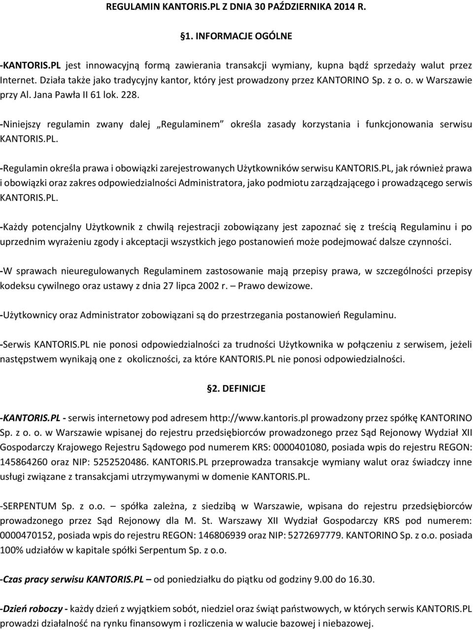 -Niniejszy regulamin zwany dalej Regulaminem określa zasady korzystania i funkcjonowania serwisu KANTORIS.PL. -Regulamin określa prawa i obowiązki zarejestrowanych Użytkowników serwisu KANTORIS.