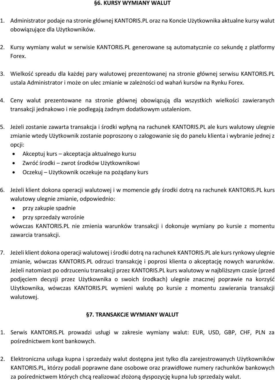 PL ustala Administrator i może on ulec zmianie w zależności od wahań kursów na Rynku Forex. 4.