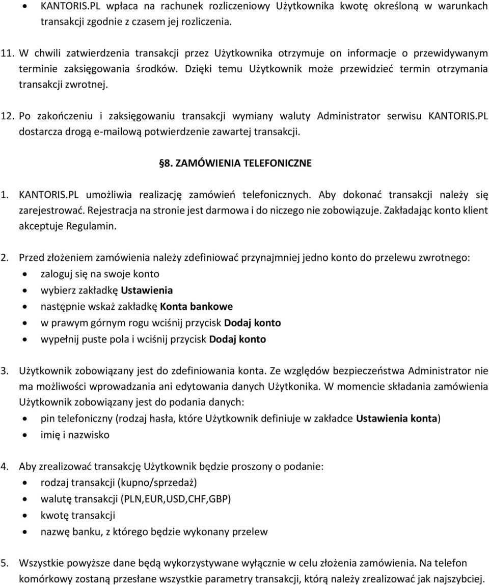 Dzięki temu Użytkownik może przewidzieć termin otrzymania transakcji zwrotnej. 12. Po zakończeniu i zaksięgowaniu transakcji wymiany waluty Administrator serwisu KANTORIS.