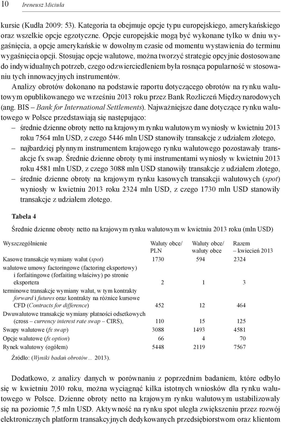 Stosując opcje walutowe, można tworzyć strategie opcyjnie dostosowane do indywidualnych potrzeb, czego odzwierciedleniem była rosnąca popularność w stosowaniu tych innowacyjnych instrumentów.