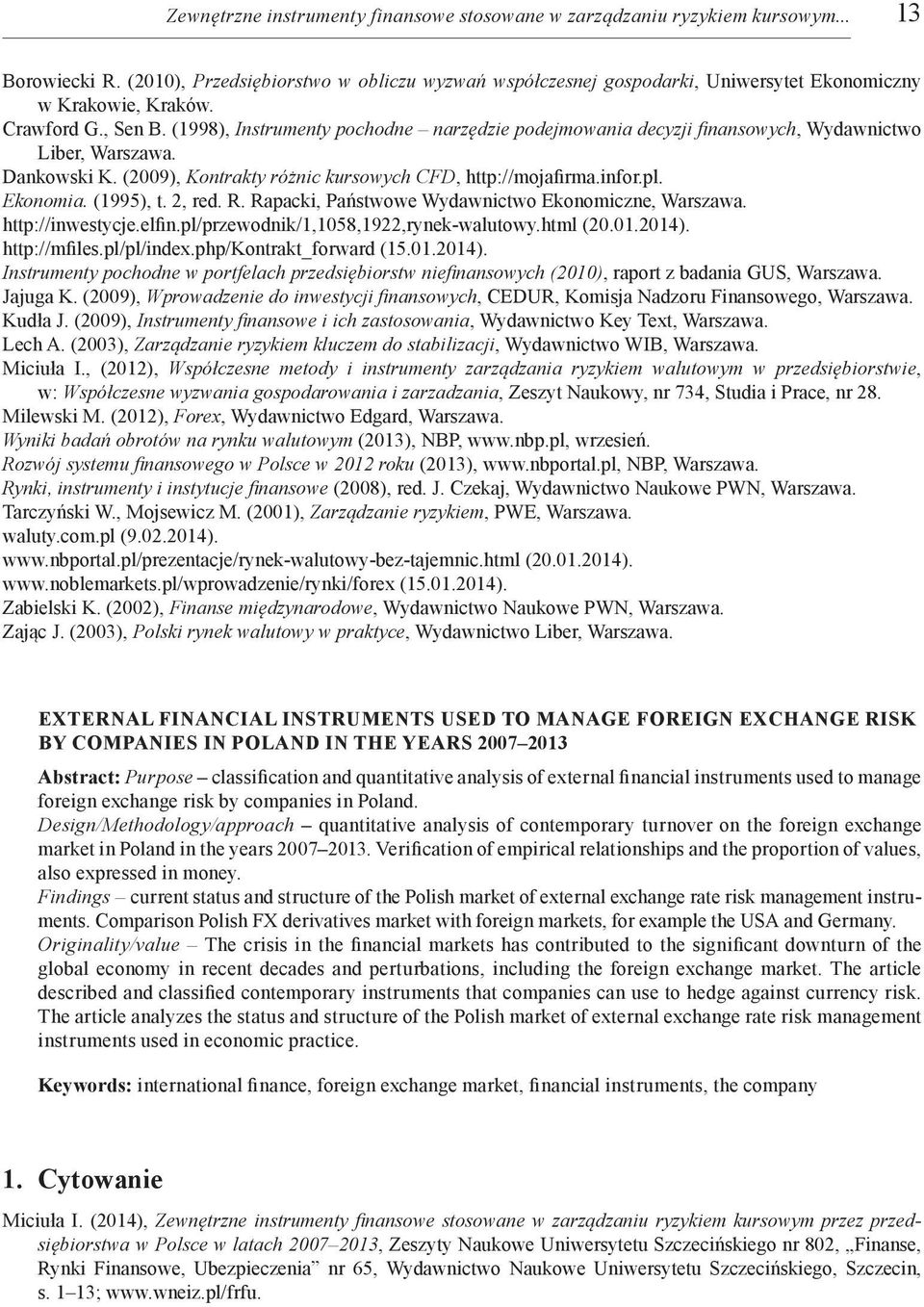 (1998), Instrumenty pochodne narzędzie podejmowania decyzji finansowych, Wydawnictwo Liber, Warszawa. Dankowski K. (2009), Kontrakty różnic kursowych CFD, http://mojafirma.infor.pl. Ekonomia.