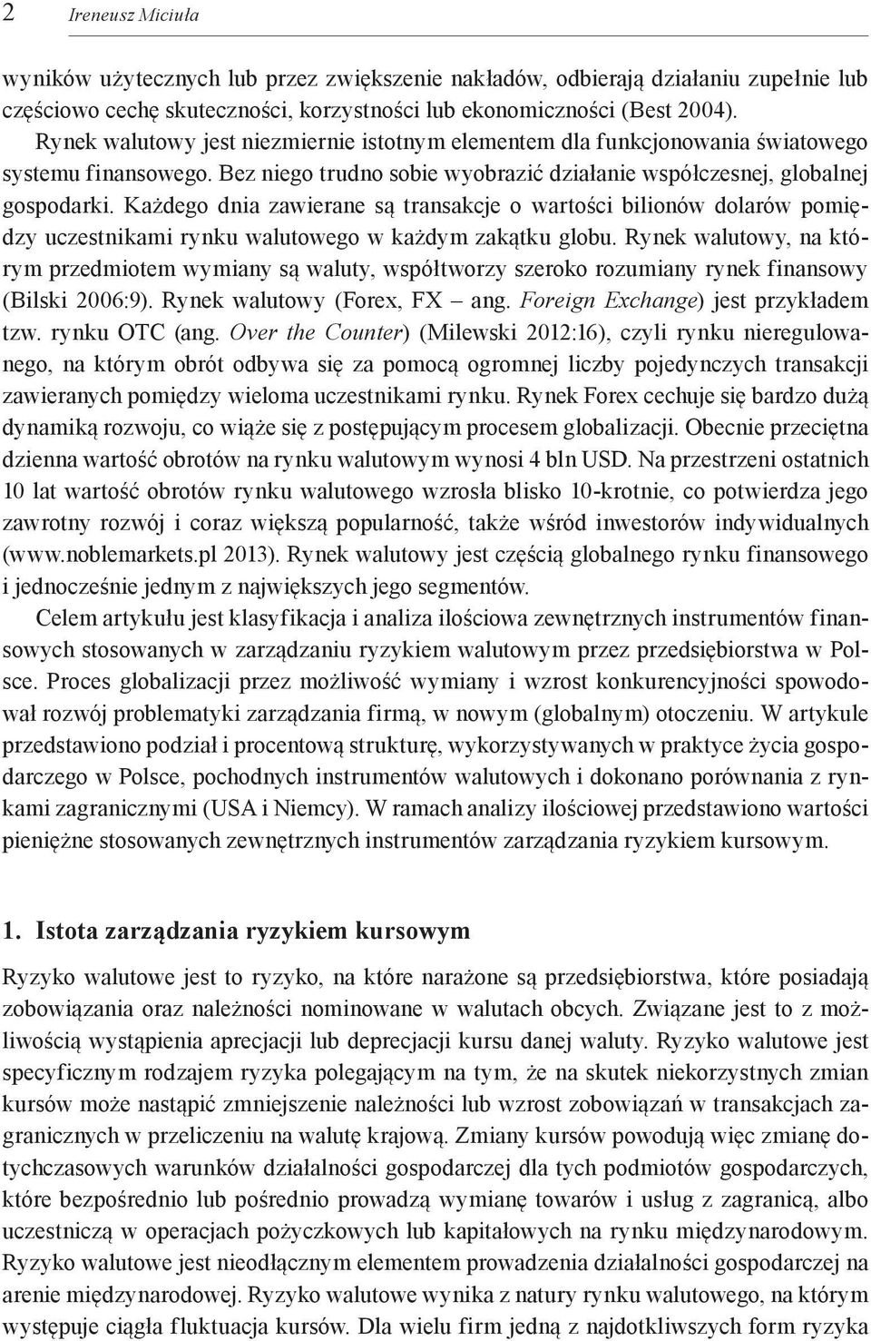 Każdego dnia zawierane są transakcje o wartości bilionów dolarów pomiędzy uczestnikami rynku walutowego w każdym zakątku globu.