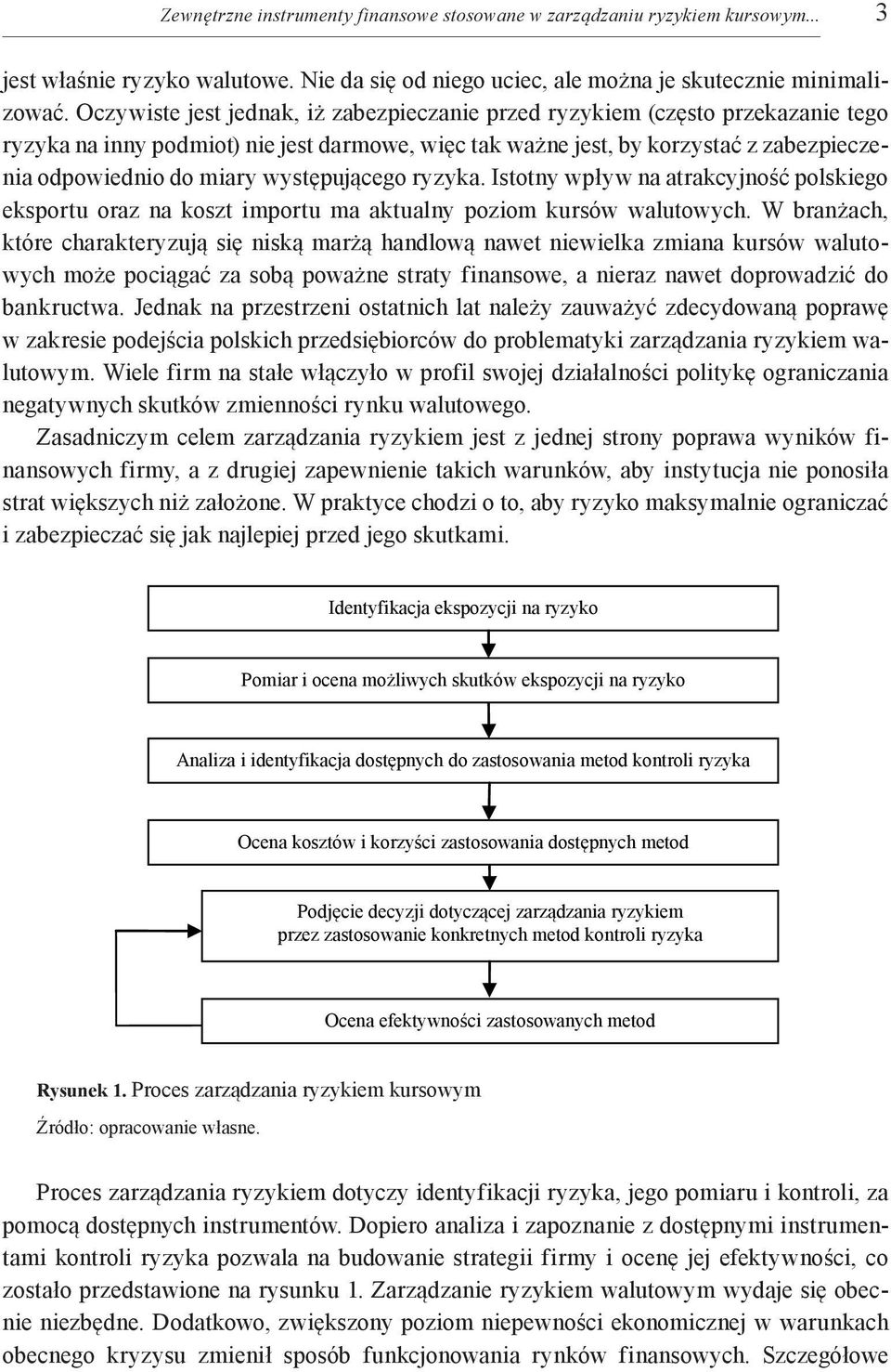 występującego ryzyka. Istotny wpływ na atrakcyjność polskiego eksportu oraz na koszt importu ma aktualny poziom kursów walutowych.