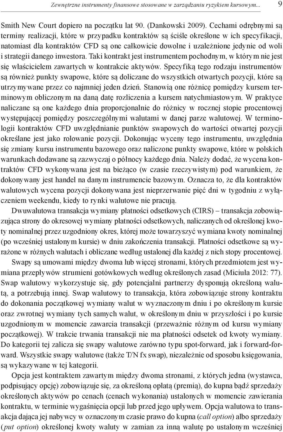 strategii danego inwestora. Taki kontrakt jest instrumentem pochodnym, w którym nie jest się właścicielem zawartych w kontrakcie aktywów.