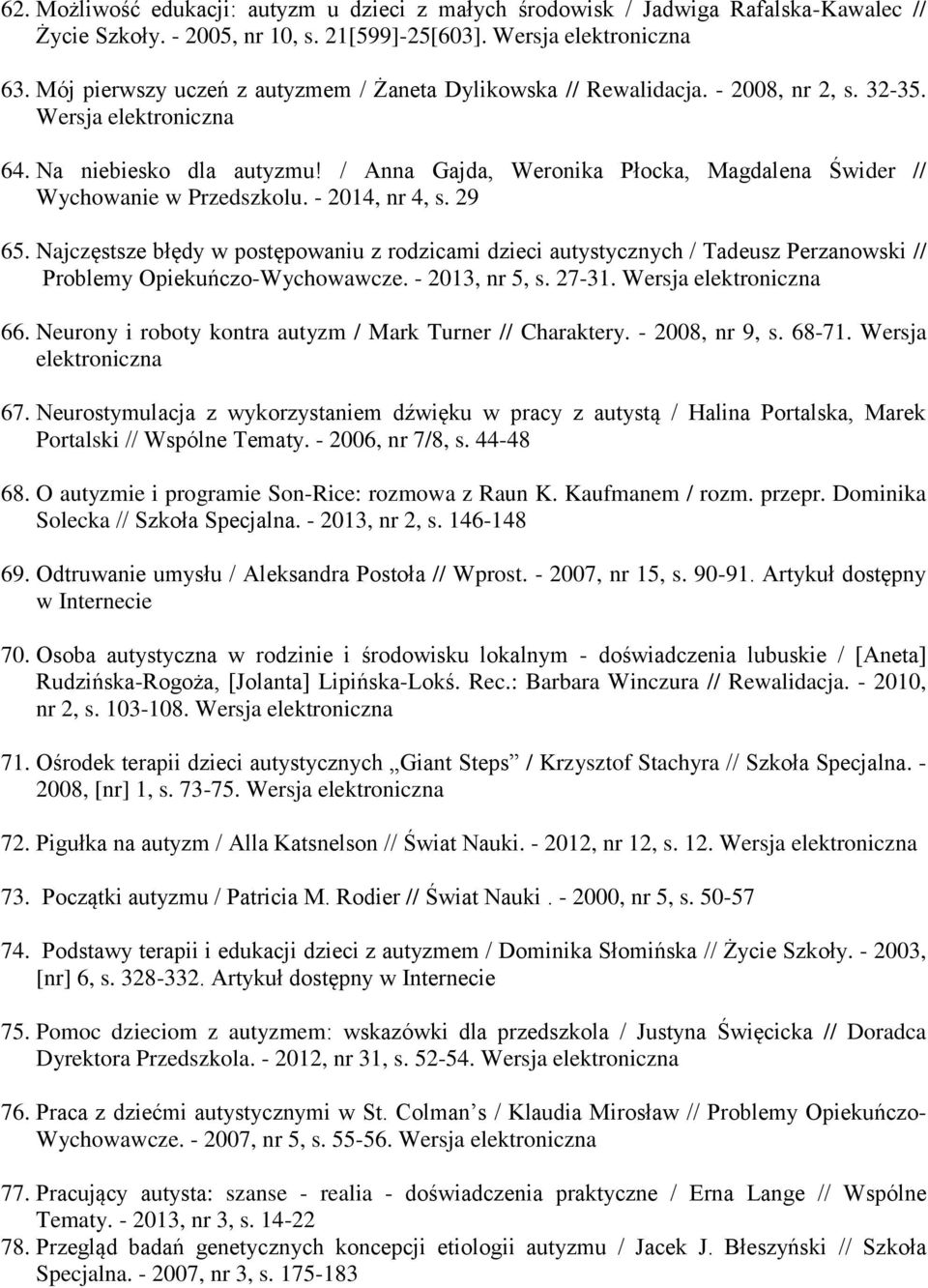/ Anna Gajda, Weronika Płocka, Magdalena Świder // Wychowanie w Przedszkolu. - 2014, nr 4, s. 29 65.