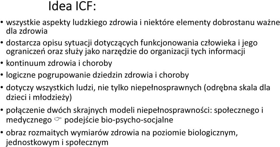 zdrowia i choroby dotyczy wszystkich ludzi, nie tylko niepełnosprawnych (odrębna skala dla dzieci i młodzieży) połączenie dwóch skrajnych modeli