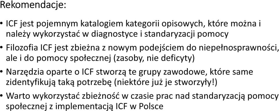 (zasoby, nie deficyty) Narzędzia oparte o ICF stworzą te grupy zawodowe, które same zidentyfikują taką potrzebę