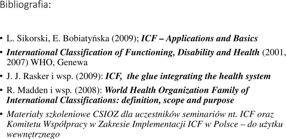 WHO, Genewa J. J. Rasker i wsp. (2009): ICF, the glue integrating the health system R. Madden i wsp.