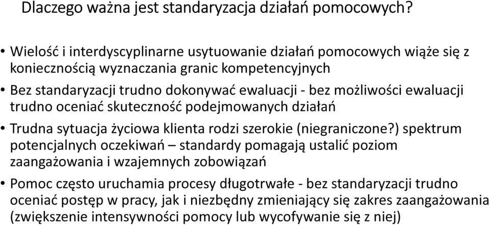 bez możliwości ewaluacji trudno oceniać skuteczność podejmowanych działań Trudna sytuacja życiowa klienta rodzi szerokie (niegraniczone?