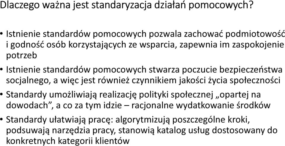 standardów pomocowych stwarza poczucie bezpieczeństwa socjalnego, a więc jest również czynnikiem jakości życia społeczności Standardy umożliwiają