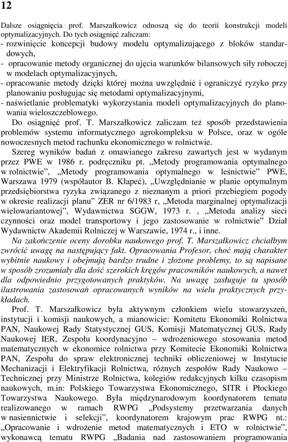 optymalizacyjnych, - opracowanie metody dzięki której moŝna uwzględnić i ograniczyć ryzyko przy planowaniu posługując się metodami optymalizacyjnymi, - naświetlanie problematyki wykorzystania modeli