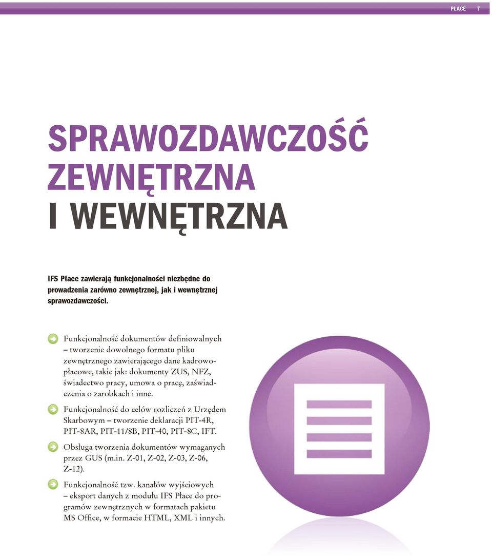 zaświadczenia o zarobkach i inne. Funkcjonalność do celów rozliczeń z Urzędem Skarbowym tworzenie deklaracji PIT-4R, PIT-8AR, PIT-11/8B, PIT-40, PIT-8C, IFT.