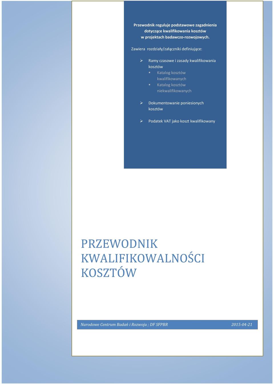 Zawiera rozdziały/załączniki definiujące: Ramy czasowe i zasady kwalifikowania kosztów Katalog kosztów