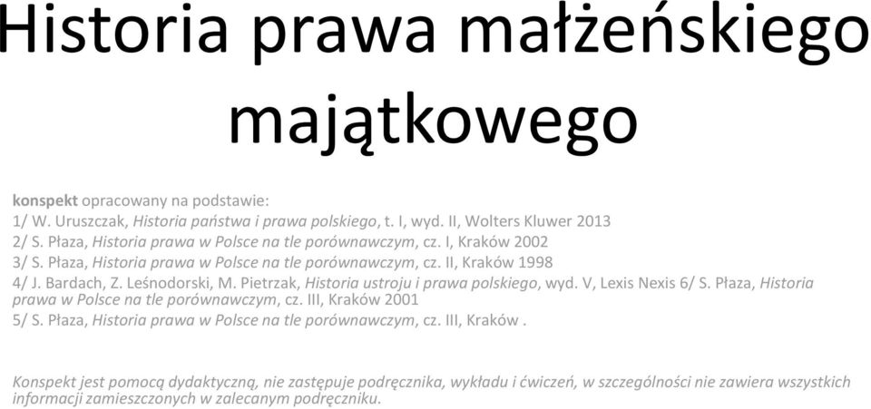 Pietrzak, Historia ustroju i prawa polskiego, wyd. V, LexisNexis6/ S. Płaza, Historia prawa w Polsce na tle porównawczym, cz. III, Kraków 2001 5/ S.