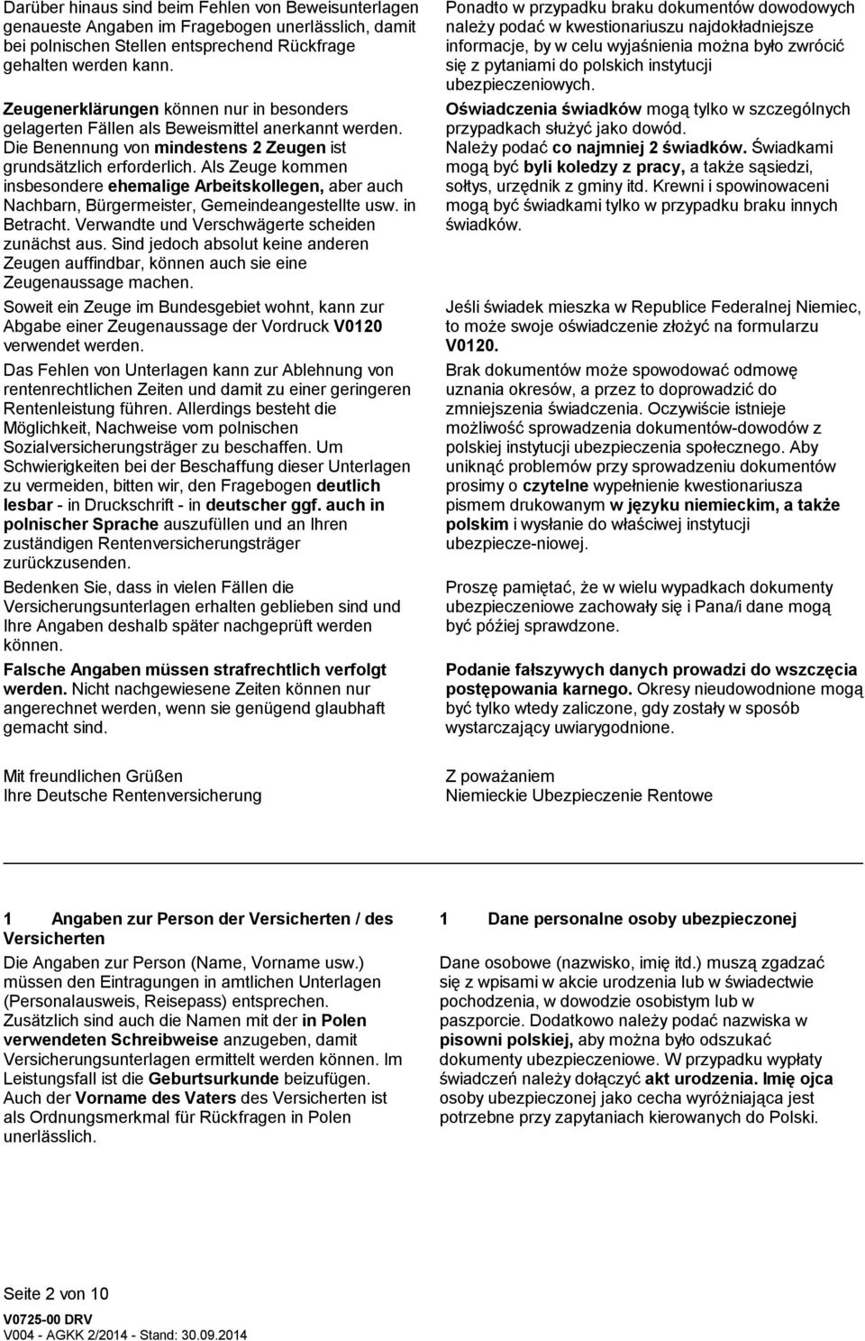 Als Zeuge kommen insbesondere ehemalige Arbeitskollegen, aber auch Nachbarn, Bürgermeister, Gemeindeangestellte usw. in Betracht. Verwandte und Verschwägerte scheiden zunächst aus.