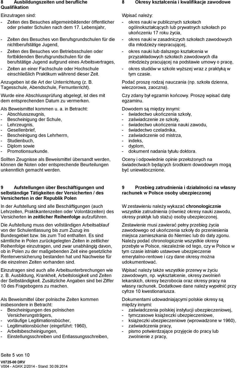 aufgrund eines Arbeitsvertrages, - Zeiten an einer Fachschule oder Hochschule einschließlich Praktikum während dieser Zeit. Anzugeben ist die Art der Unterrichtung (z. B.