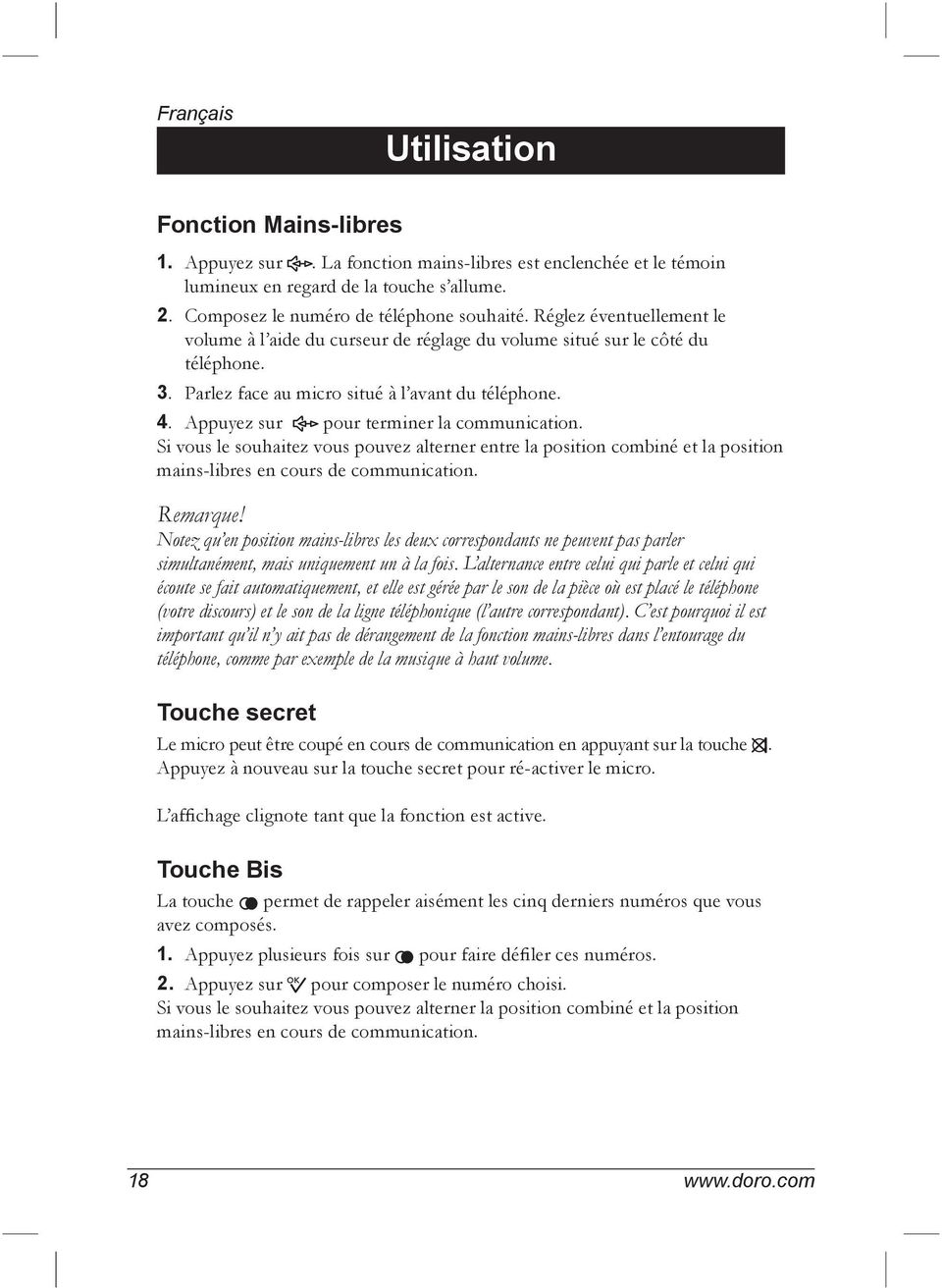 Appuyez sur s pour terminer la communication. Si vous le souhaitez vous pouvez alterner entre la position combiné et la position mains-libres en cours de communication. Remarque!