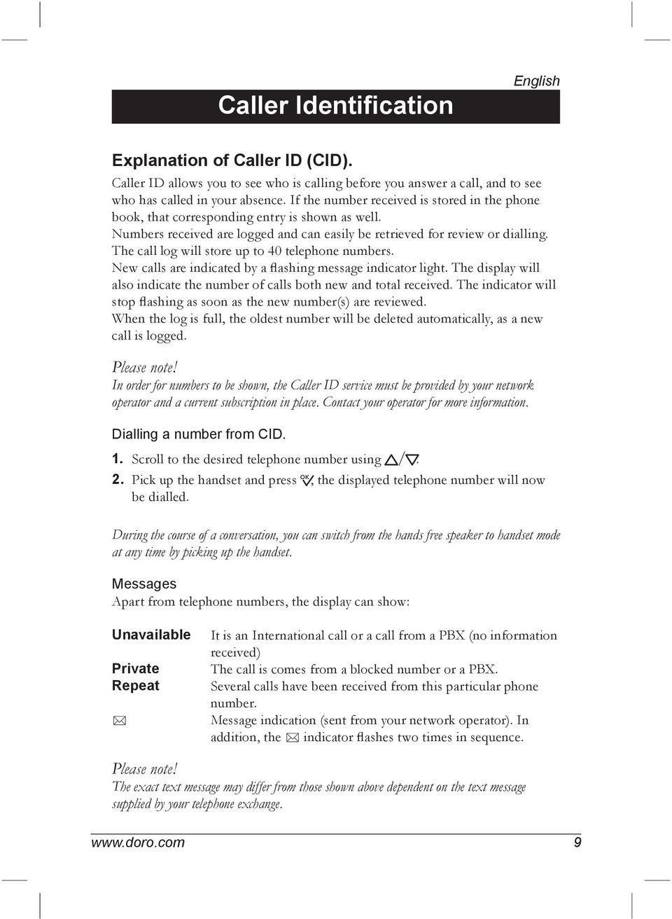 The call log will store up to 40 telephone numbers. New calls are indicated by a flashing message indicator light. The display will also indicate the number of calls both new and total received.