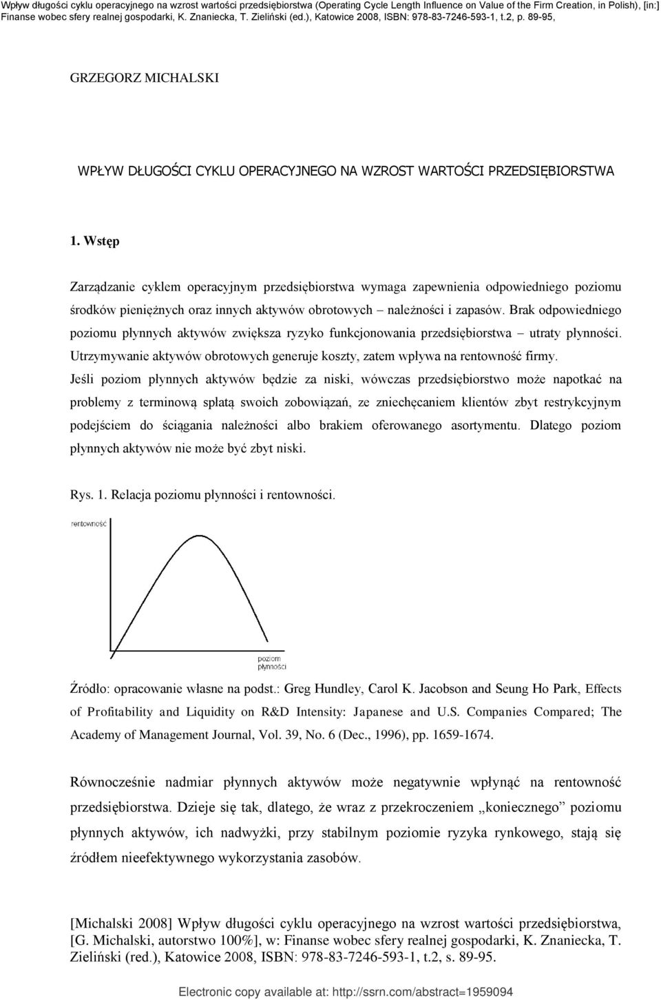Brak odpowiedniego poziomu płynnych aktywów zwiększa ryzyko funkcjonowania przedsiębiorstwa utraty płynności. Utrzymywanie aktywów obrotowych generuje koszty, zatem wpływa na rentowność firmy.