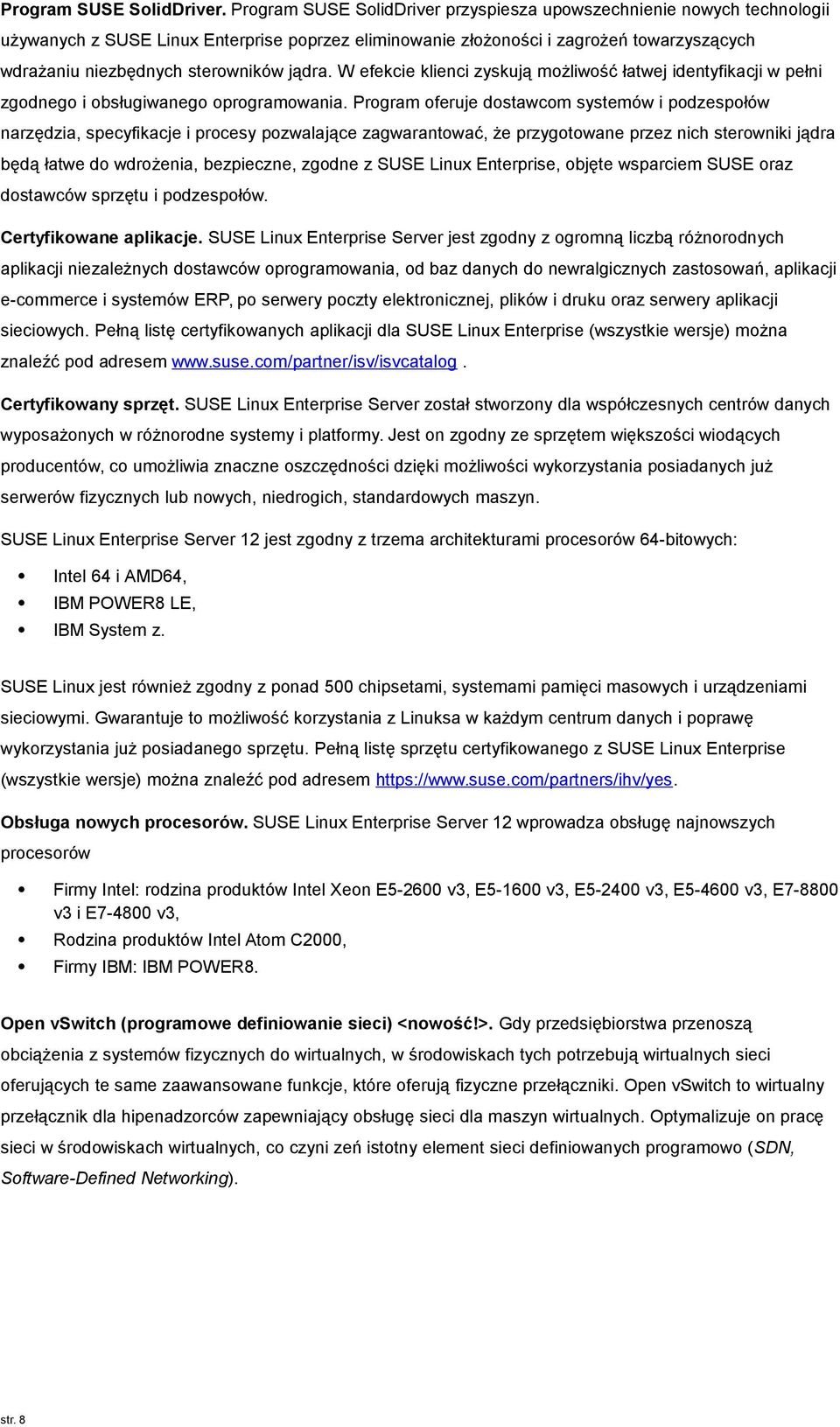 jądra. W efekcie klienci zyskują możliwość łatwej identyfikacji w pełni zgodnego i obsługiwanego oprogramowania.