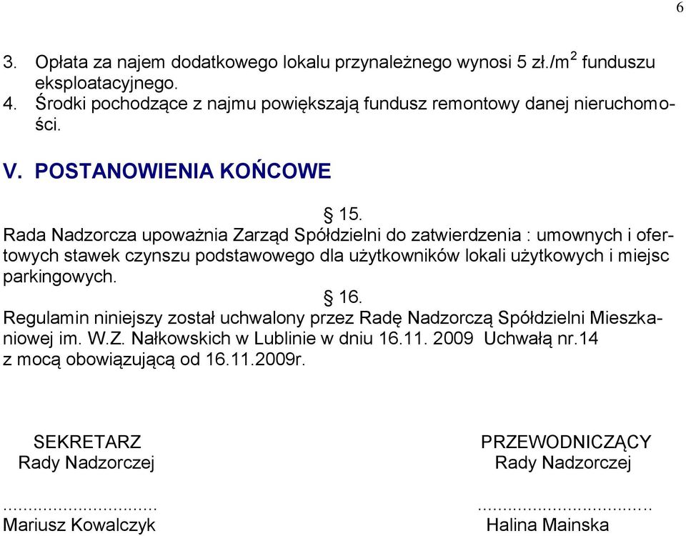 Rada Nadzorcza upoważnia Zarząd Spółdzielni do zatwierdzenia : umownych i ofertowych stawek czynszu podstawowego dla użytkowników lokali użytkowych i miejsc