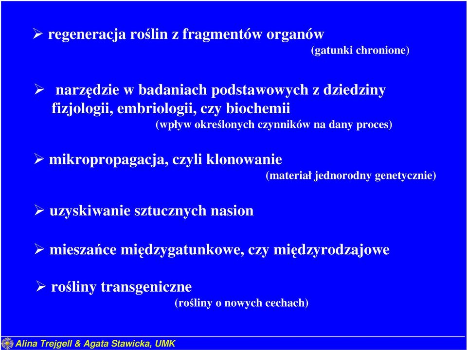 mikropropagacja, czyli klonowanie (materiał jednorodny genetycznie) uzyskiwanie sztucznych