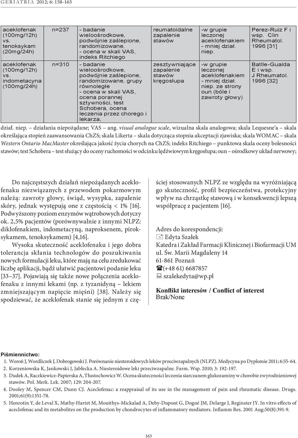 zapalenie zesztywniające zapalenie kręgosłupa -w grupie iem niep. -w grupie iem niep. ze strony oun (bóle i zawroty głowy) Perez-Ruiz F i wsp. Clin Rheumatol. 1996 [31] Batlle-Gualda E i wsp.