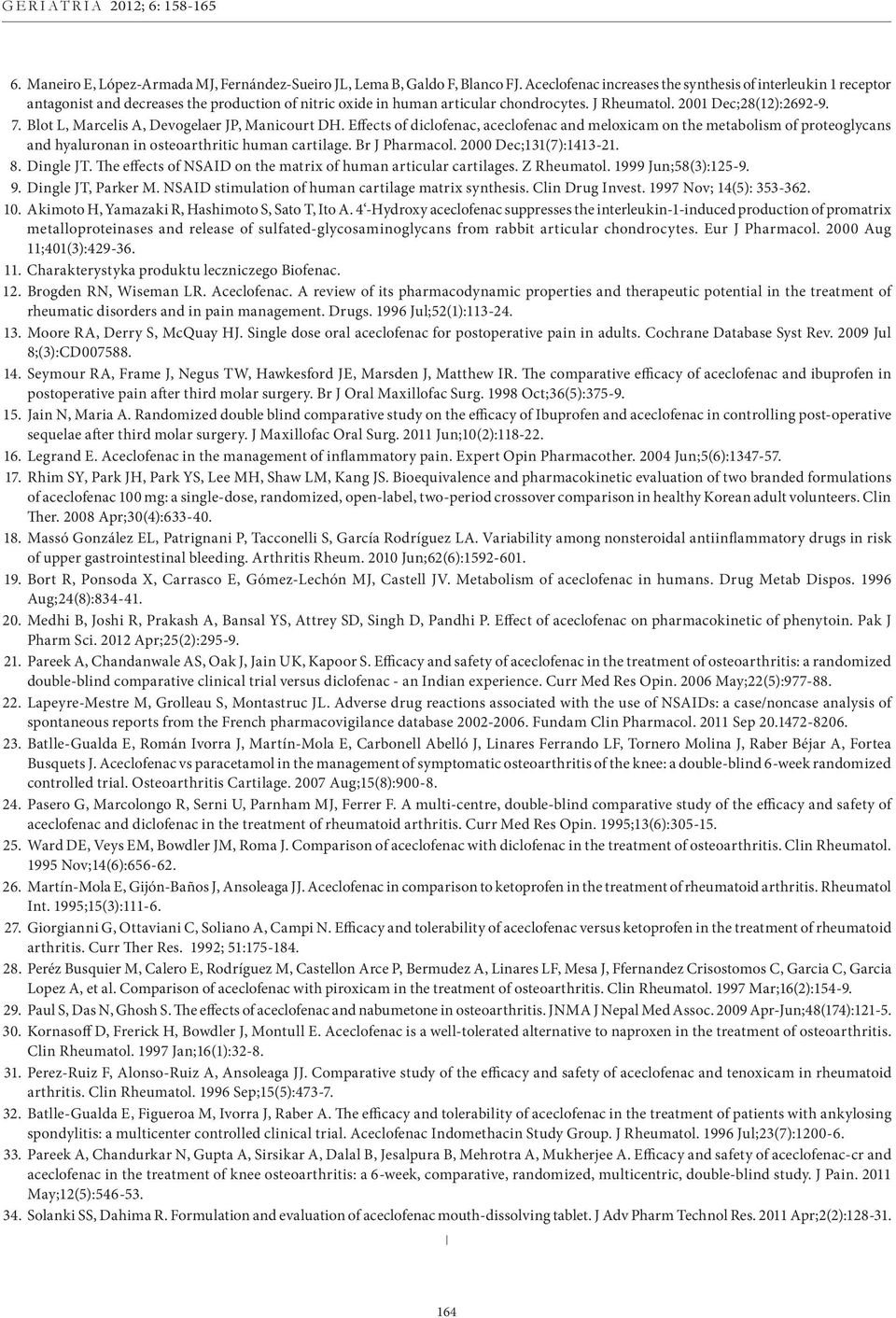 Blot L, Marcelis A, Devogelaer JP, Manicourt DH. Effects of diclofenac, aceclofenac and meloxicam on the metabolism of proteoglycans and hyaluronan in osteoarthritic human cartilage. Br J Pharmacol.