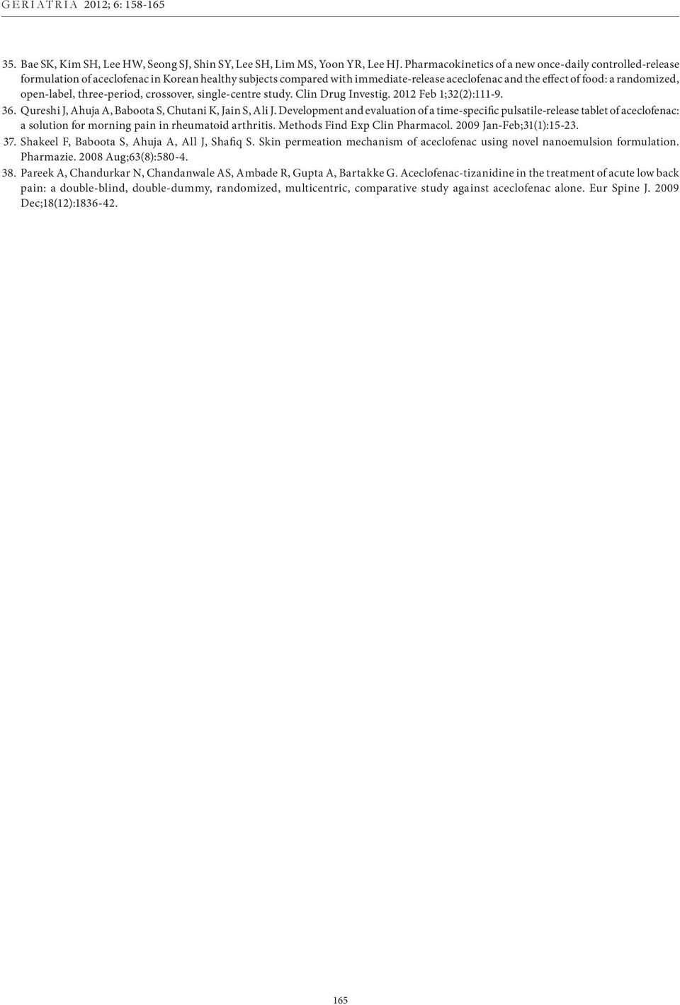 open-label, three-period, crossover, single-centre study. Clin Drug Investig. 2012 Feb 1;32(2):111-9. 36. Qureshi J, Ahuja A, Baboota S, Chutani K, Jain S, Ali J.