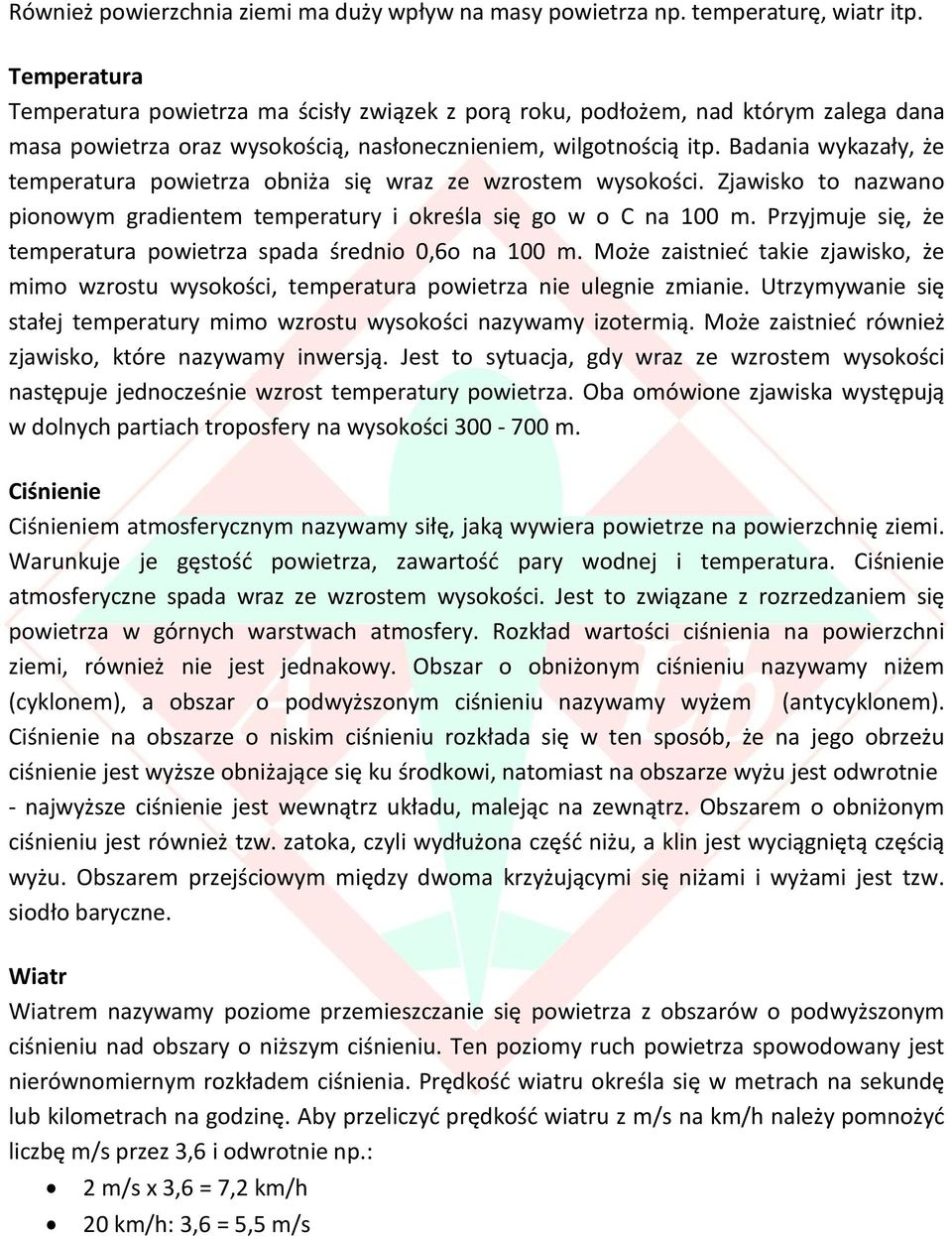 Badania wykazały, że temperatura powietrza obniża się wraz ze wzrostem wysokości. Zjawisko to nazwano pionowym gradientem temperatury i określa się go w o C na 100 m.