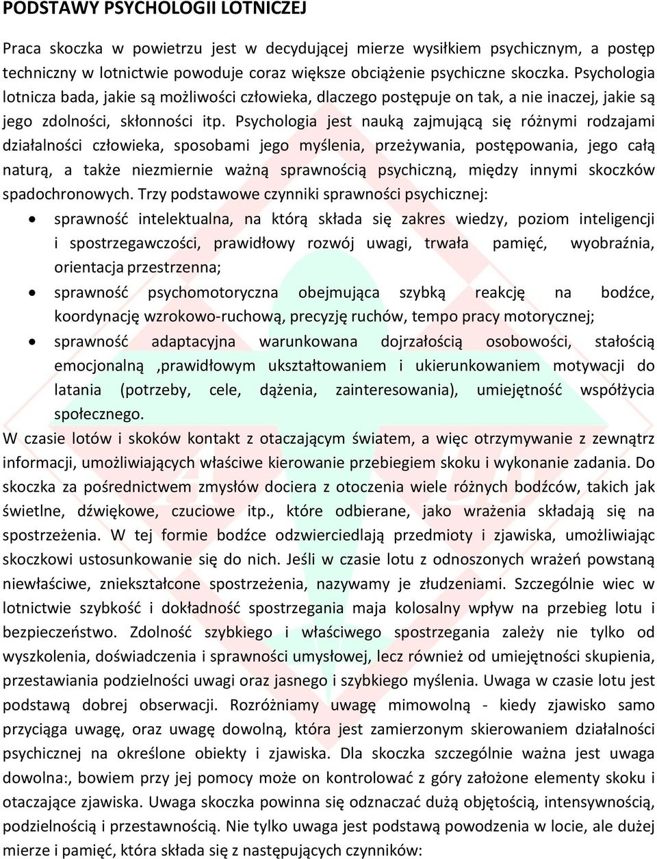 Psychologia jest nauką zajmującą się różnymi rodzajami działalności człowieka, sposobami jego myślenia, przeżywania, postępowania, jego całą naturą, a także niezmiernie ważną sprawnością psychiczną,