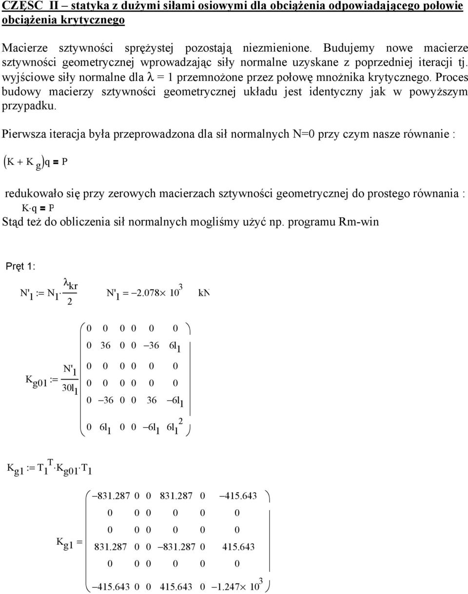 Proces budowy macierzy sztywności geometrycznej układu jest identyczny jak w powyższym przypadku.