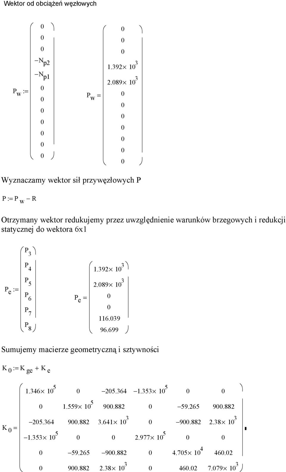 redukcji statycznej do wektora 6x1 P e := P 3 P 4 P 5 P 6 P 7 P 8 P e = 1.39 1 3.89 1 3 116.39 96.