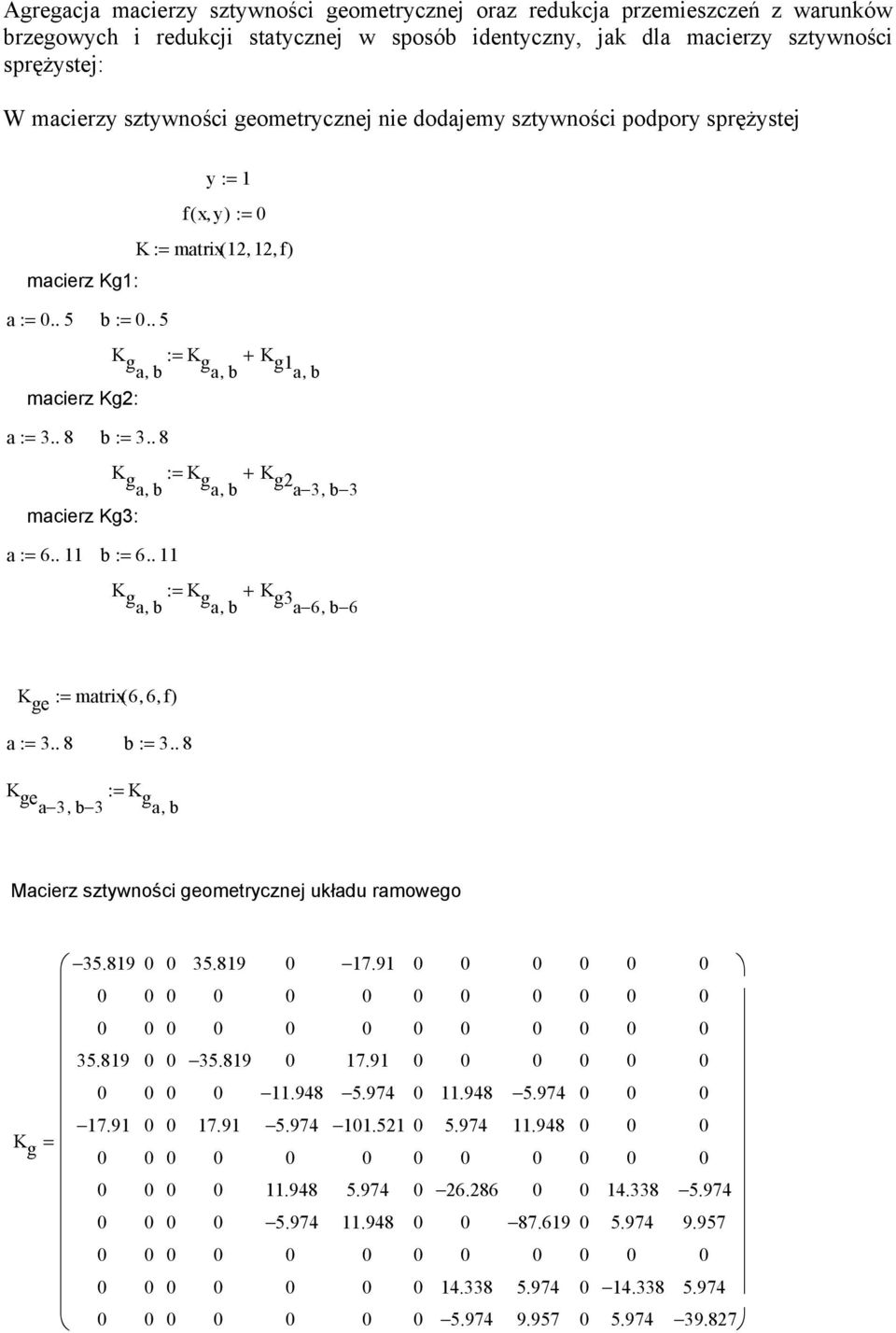 . 5 b := 3.. 8 y := 1 fxy (, ) := K ga := K, b ga + K, b ga 3, b 3 macierz Kg3: a := 6.. 11 b := 6.. 11 K ga := K, b ga + K, b g3a 6, b 6 K ge := matrix( 6, 6, f) a := 3.. 8 b := 3.