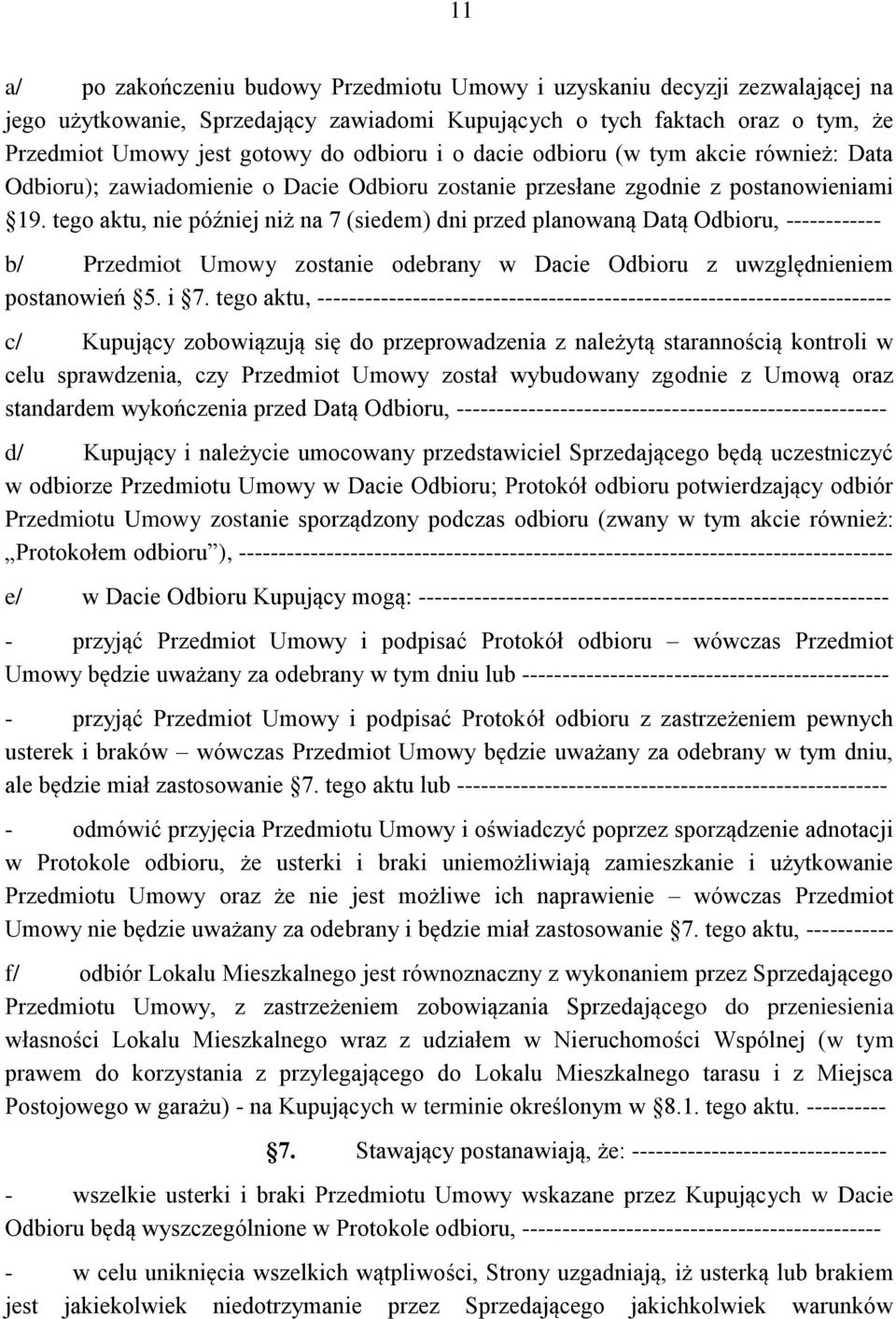 tego aktu, nie później niż na 7 (siedem) dni przed planowaną Datą Odbioru, ------------ b/ Przedmiot Umowy zostanie odebrany w Dacie Odbioru z uwzględnieniem postanowień 5. i 7.