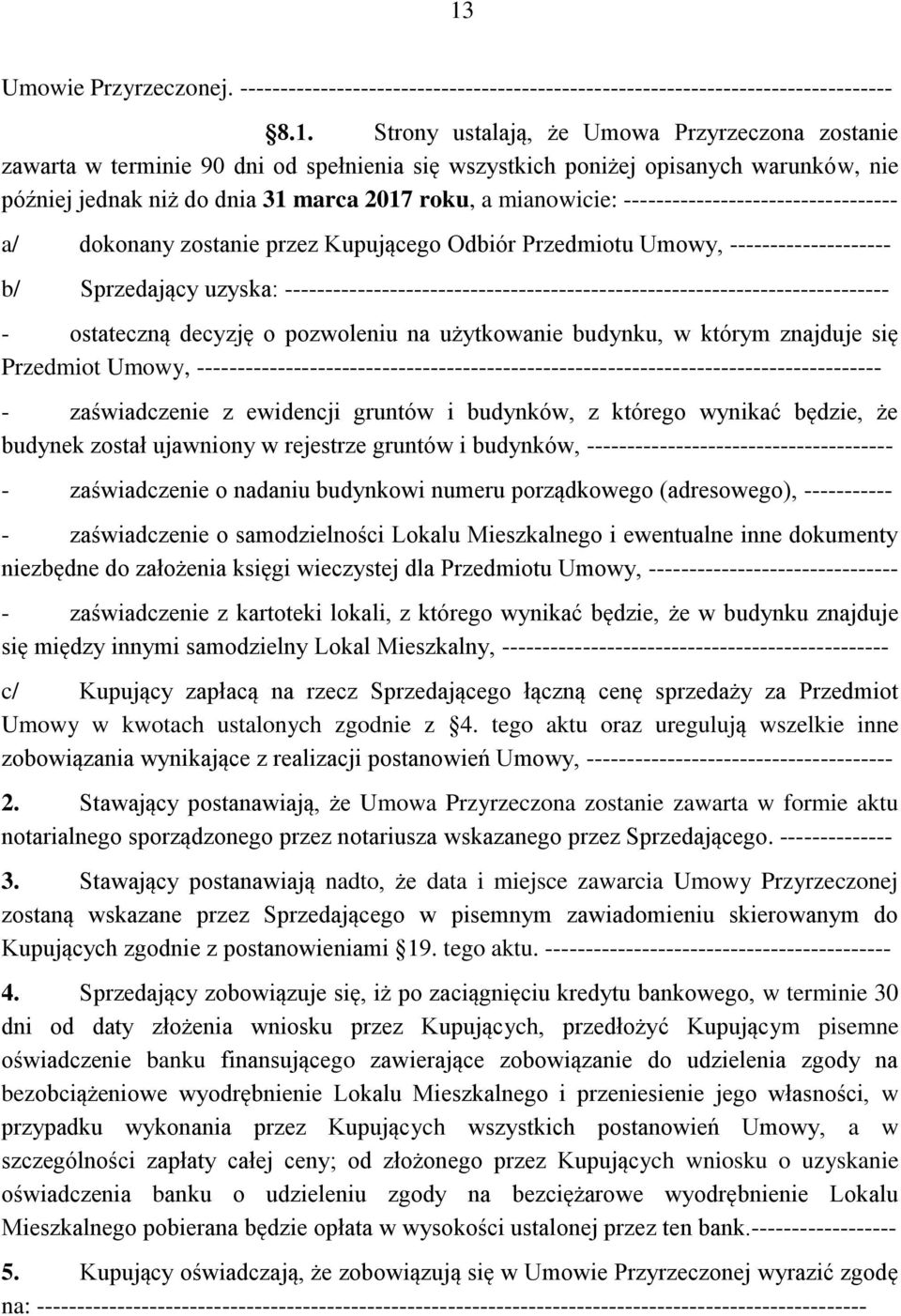 Umowy, -------------------- b/ Sprzedający uzyska: --------------------------------------------------------------------------- - ostateczną decyzję o pozwoleniu na użytkowanie budynku, w którym