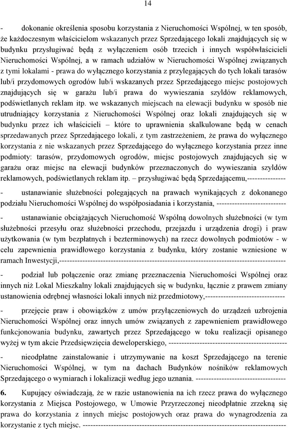 do tych lokali tarasów lub/i przydomowych ogrodów lub/i wskazanych przez Sprzedającego miejsc postojowych znajdujących się w garażu lub/i prawa do wywieszania szyldów reklamowych, podświetlanych