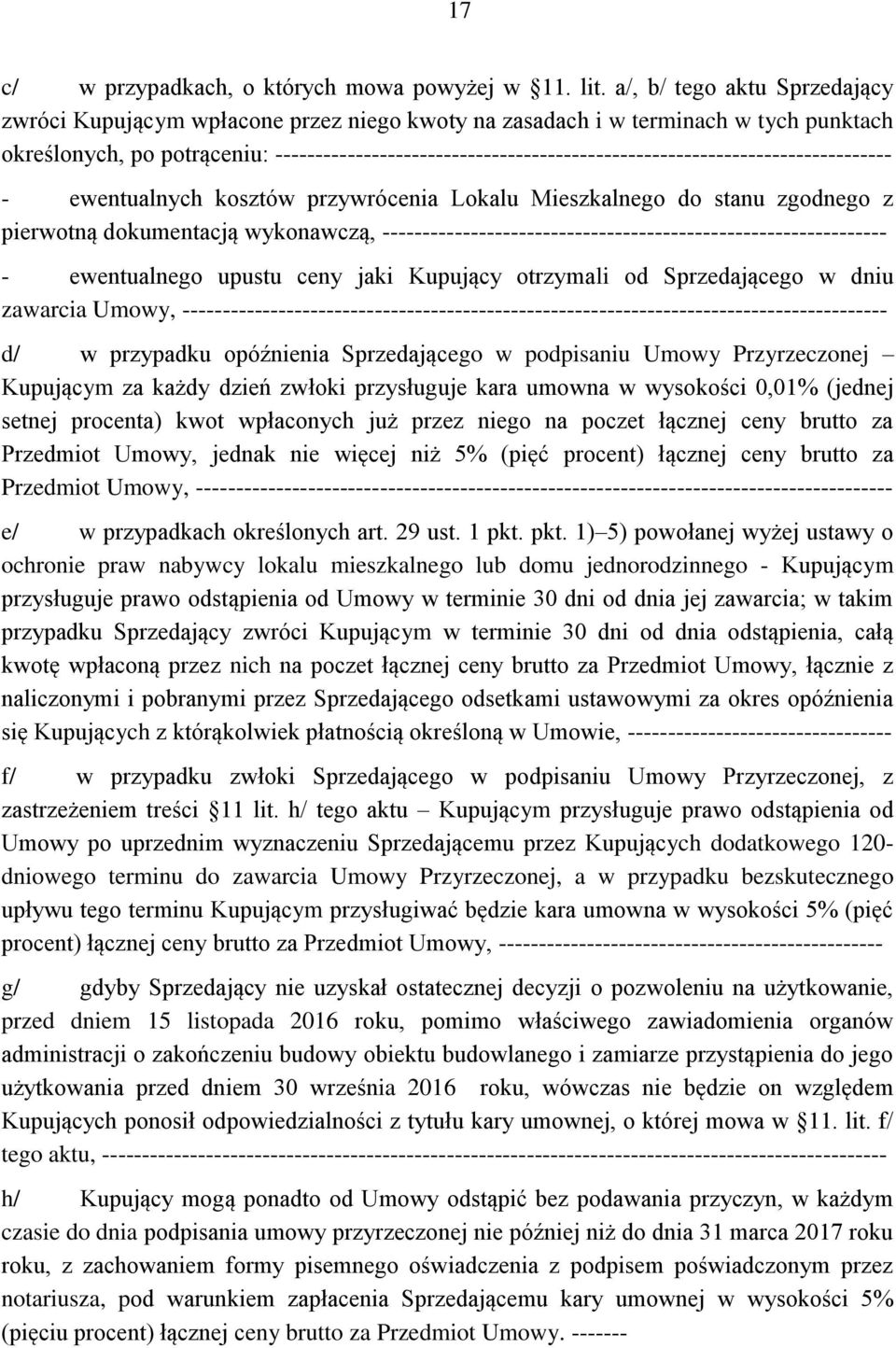 ----------------------------------------------------------------------------- - ewentualnych kosztów przywrócenia Lokalu Mieszkalnego do stanu zgodnego z pierwotną dokumentacją wykonawczą,